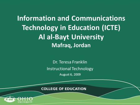 Information and Communications Technology in Education (ICTE) Al al-Bayt University Mafraq, Jordan Dr. Teresa Franklin Instructional Technology August.