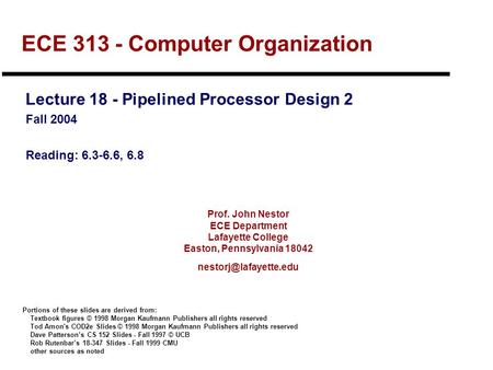 Prof. John Nestor ECE Department Lafayette College Easton, Pennsylvania 18042 ECE 313 - Computer Organization Lecture 18 - Pipelined.