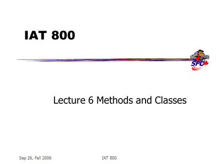 Sep 26, Fall 2006IAT 800 Lecture 6 Methods and Classes.