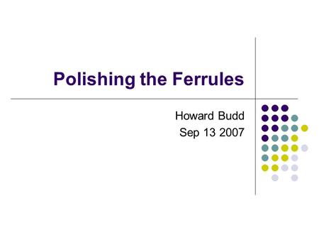 Polishing the Ferrules Howard Budd Sep 13 2007. Polishing Epoxy on the Ferrule We glued fibers in the 10 ferrules that Dave Warner gave us One problem.