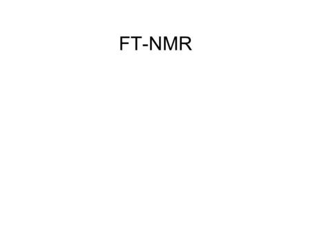 FT-NMR. Fundamentals Nuclear spin Spin quantum number – ½ Nuclei with spin state ½ are like little bar magnets and align with a B field. Can align with.