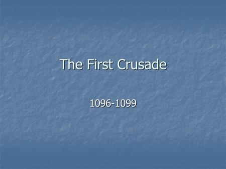 The First Crusade 1096-1099. Rise of Islam Muhammed (570-632) Muhammed (570-632) Unification of Arabs Unification of Arabs Conquest of neighboring lands.