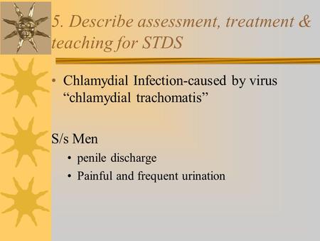 5. Describe assessment, treatment & teaching for STDS