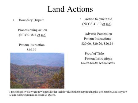 Land Actions Boundary Dispute Processioning action (NCGS 38-1 et seq) Pattern instruction 825.00 Action to quiet title (NCGS 41-10 et seq) Adverse Possession.