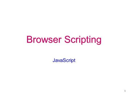 1 Browser Scripting JavaScript. 2 Dynamic HTML XHTML contentCSS style rules appearanceScriptingLanguage manipulate.