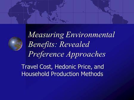 Measuring Environmental Benefits: Revealed Preference Approaches Travel Cost, Hedonic Price, and Household Production Methods.