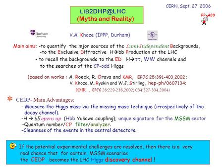 1 LIB (Myths and Reality) V.A. Khoze (IPPP, Durham) Main aims: - to quantify the mjor sources of the Lumi-Independent Backgrounds, -to the Exclusive.