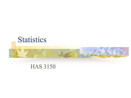 Statistics HAS 3150. Sources of knowing Tenacity Intuition Authority Personal experience Reasoning Deductive Inductive.