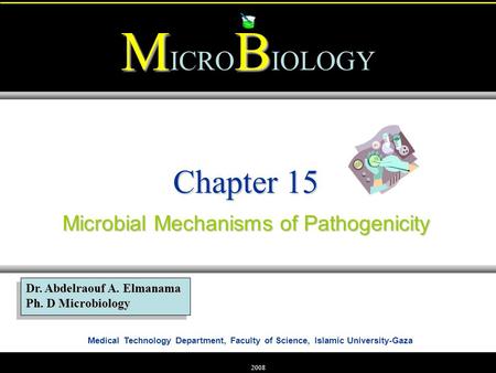 Medical Technology Department, Faculty of Science, Islamic University-Gaza MB M ICRO B IOLOGY Dr. Abdelraouf A. Elmanama Ph. D Microbiology 2008 Chapter.