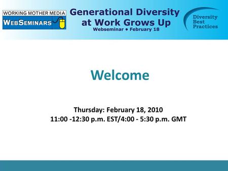 Welcome Thursday: February 18, 2010 11:00 -12:30 p.m. EST/4:00 - 5:30 p.m. GMT.