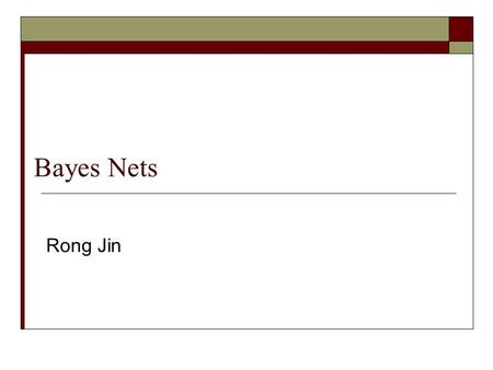 Bayes Nets Rong Jin. Hidden Markov Model  Inferring from observations (o i ) to hidden variables (q i )  This is a general framework for representing.