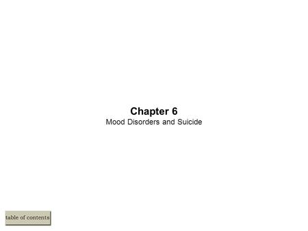 Chapter 6 Mood Disorders and Suicide. An Overview of Mood Disorders Extremes in Normal Mood –Nature of depression –Nature of mania and hypomania Types.