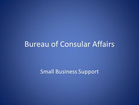 Bureau of Consular Affairs Small Business Support.