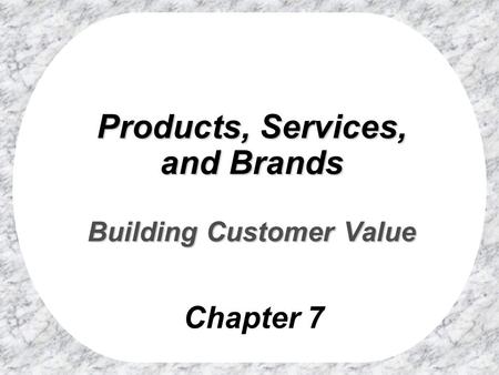 Products, Services, and Brands Building Customer Value