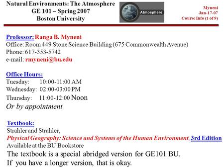 Natural Environments: The Atmosphere GE 101 – Spring 2007 Boston University Professor: Ranga B. Myneni Office: Room 449 Stone Science Building (675 Commonwealth.