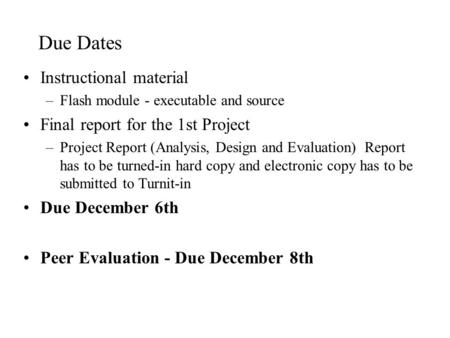 Due Dates Instructional material –Flash module - executable and source Final report for the 1st Project –Project Report (Analysis, Design and Evaluation)