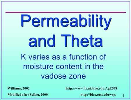 1 Permeability and Theta K varies as a function of moisture content in the vadose zone Williams, 2002  Modified after Selker,