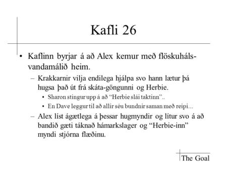 Kafli 26 Kaflinn byrjar á að Alex kemur með flöskuháls- vandamálið heim. –Krakkarnir vilja endilega hjálpa svo hann lætur þá hugsa það út frá skáta-göngunni.