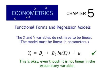 5  ECONOMETRICS CHAPTER Yi = B1 + B2 ln(Xi2) + ui