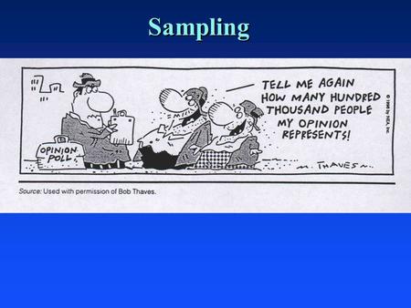 Sampling. Why Sample? Some Issues: n Time, cost, accuracy n accuracy/ representativeness n Link to interesting general introduction of sampling for public.