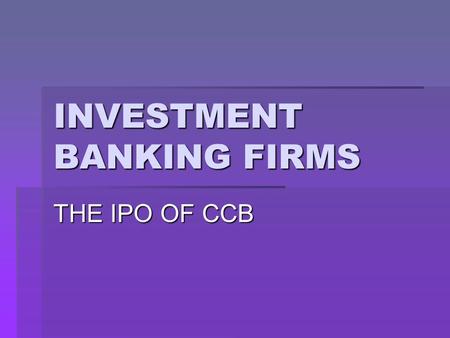 INVESTMENT BANKING FIRMS THE IPO OF CCB. CCB-Share Information  China Construction Bank Corporation’s ordinary shares are listed and traded on the Hong.