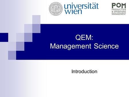 QEM: Management Science Introduction. Preliminary Program DateTopic 07.03.2011Intro, Location Problems 21.03.2011Configuration: Assembly line balancing.