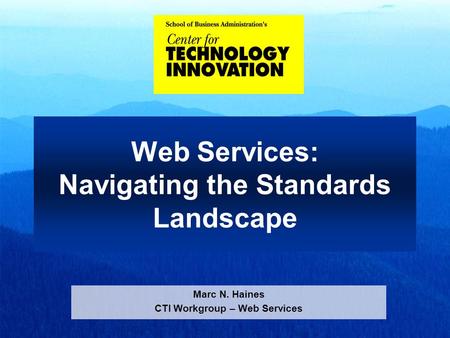 Web Services: Navigating the Standards Landscape Marc N. Haines CTI Workgroup – Web Services.