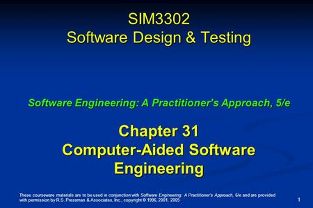 These courseware materials are to be used in conjunction with Software Engineering: A Practitioner’s Approach, 6/e and are provided with permission by.