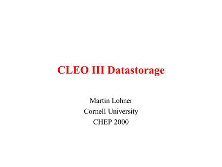 CLEO III Datastorage Martin Lohner Cornell University CHEP 2000.