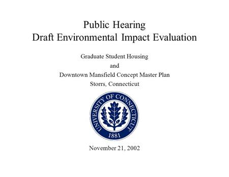 Public Hearing Draft Environmental Impact Evaluation Graduate Student Housing and Downtown Mansfield Concept Master Plan Storrs, Connecticut November 21,