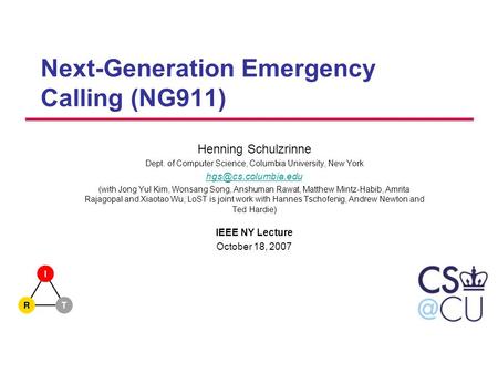 Next-Generation Emergency Calling (NG911) Henning Schulzrinne Dept. of Computer Science, Columbia University, New York (with Jong Yul.