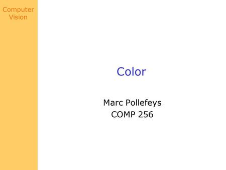 Computer Vision Color Marc Pollefeys COMP 256. Computer Vision Last class point source model N S N S.