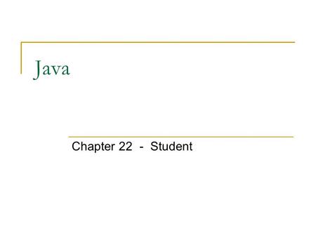 Java Chapter 22 - Student. Why Java? ADVANTAGESDISADVANTAGES Has _____________ capabilities__________ (10-100 times) than languages compiled directly.