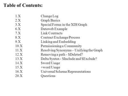 Table of Contents: 1.XChange Log 2.XGraph Basics 3.XSpecial Forms in the XDI Graph 6.XDataweb Example 7.XLink Contracts 8.XContract Exchange Process 9.XLinking.