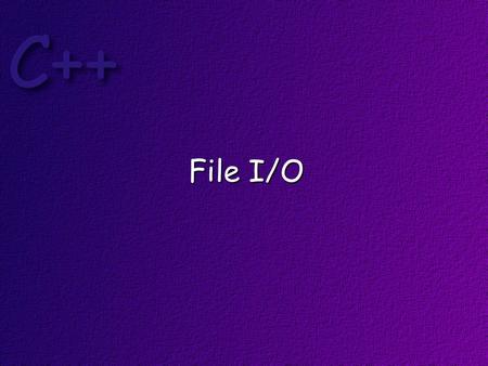 File I/O. Stream Objects cin – the standard input stream - an object of the istream class, cout – the standard output stream – an object of the ostream.