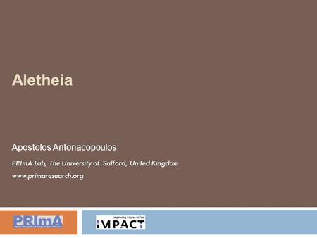 Aletheia Apostolos Antonacopoulos PRImA Lab, The University of Salford, United Kingdom www.primaresearch.org.