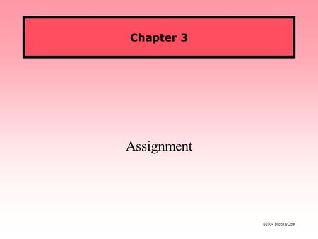 ©2004 Brooks/Cole Chapter 3 Assignment. Figures ©2004 Brooks/Cole CS 119: Intro to JavaFall 2005 Assignment In the last chapter we learned how to declare.