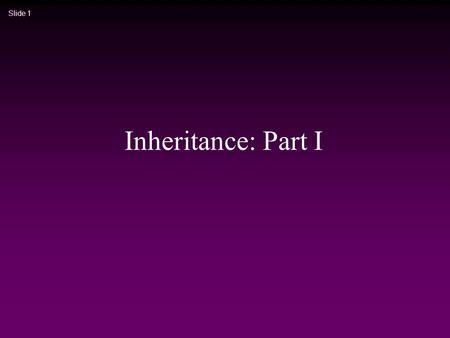 Slide 1 Inheritance: Part I. Slide 2 Structuring ‘classes’ class Employee { string firstName; string familyName; … } class Manager { Employee e; list.