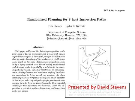 Presented by David Stavens. Autonomous Inspection Compute a path such that every point on the boundary of the workspace can be inspected from some point.