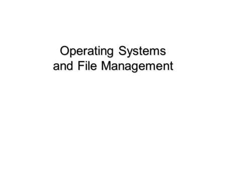 Operating Systems and File Management