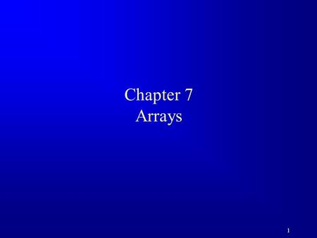 Chapter 7 Arrays.