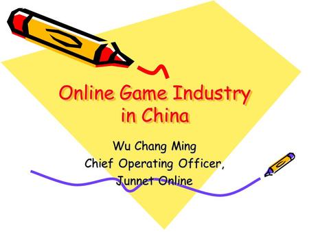 Online Game Industry in China Wu Chang Ming Chief Operating Officer, Junnet Online.