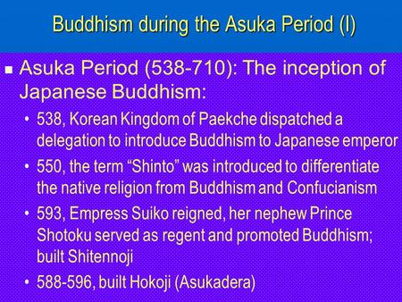 Buddhism during the Asuka Period (I) Buddhism during the Asuka Period (I) Asuka Period (538-710): The inception of Japanese Buddhism: 538, Korean Kingdom.