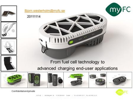 MyFC AB │ Saltmätargatan 8A 113 59 Stockholm Sweden │ Tel +46 8 5000 02 01 Fax +46 8 5000 02 10 Proprietary and confidential From fuel cell technology.