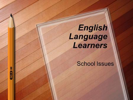 English Language Learners School Issues. Common Terms for ELL English Language Learners (ELL) Limited English Proficient (LEP) Second-Language Learner.