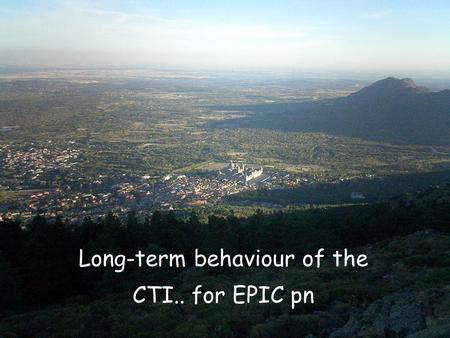 EPIC Calibration Meeting, ESAC K. Dennerl, 2005 October 04 CTI.. update for EPIC pn Long-term behaviour of the CTI.. for EPIC pn.