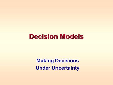 Making Decisions Under Uncertainty