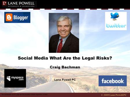 © 2009 Lane Powell PC Social Media What Are the Legal Risks? Craig Bachman Lane Powell PC The trademarks on this page are the property of their respective.