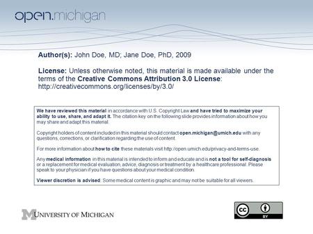 Author(s): John Doe, MD; Jane Doe, PhD, 2009 License: Unless otherwise noted, this material is made available under the terms of the Creative Commons Attribution.