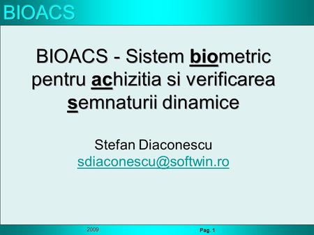 2009 Pag. 1. 2009 Pag. 2 Agenda 1.Obiectivul proiectului 2.Parteneri 3.Autentificare versus identificare 4.Schema generala 5.Probleme de rezolvat / rezolvate.